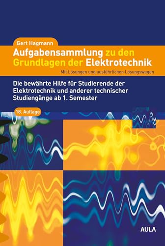 Aufgabensammlung zu den Grundlagen der Elektrotechnik: Mit Lösungen und ausführlichen Lösungswegen von Aula-Verlag GmbH