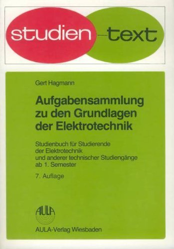 Aufgabensammlung zu den Grundlagen der Elektrotechnik: Studienbuch für Studierende der Elektrotechnik und anderer technischer Studiengänge ab 1. Semester (Studientexte Technik und Elektronik)