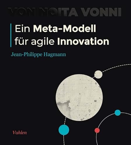 Ein Meta-Modell für agile Innovation: Die Entdeckung von Noita Vonni von Vahlen Franz GmbH