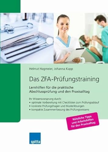 Das ZFA-Prüfungstraining: Lernhilfen für die praktische Abschlussprüfung und den Praxisalltag