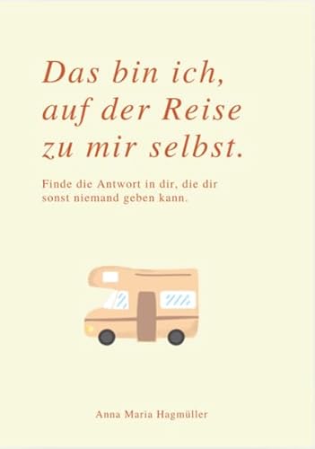 DAS BIN ICH, AUF DER REISE ZU MIR SELBST: Finde die Antwort in dir, die dir sonst niemand geben kann. von Reichenbacher Publishing GmbH