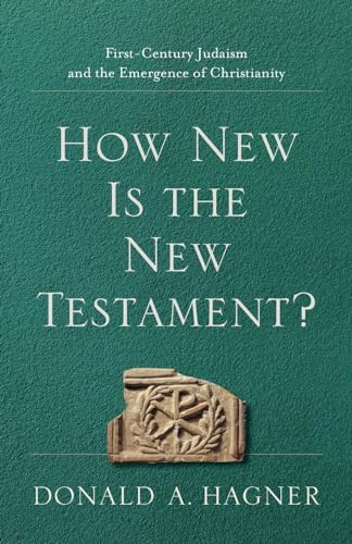 How New Is the New Testament?: First-Century Judaism and the Emergence of Christianity