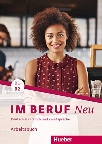 Im Beruf NEU B1+/B2: Deutsch als Fremd- und Zweitsprache / Arbeitsbuch von Hueber