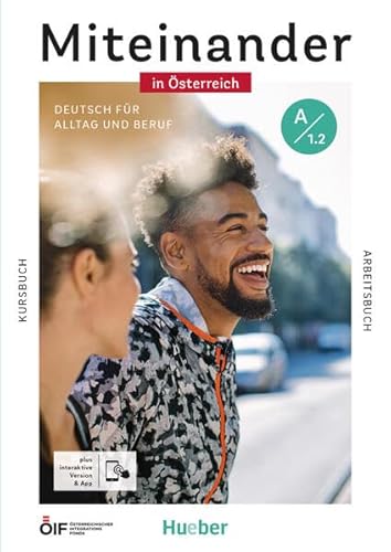 Miteinander in Österreich – Deutsch für Alltag und Beruf A1.2: Deutsch als Zweitsprache / Kurs- und Arbeitsbuch plus interaktive Version von Hueber Verlag