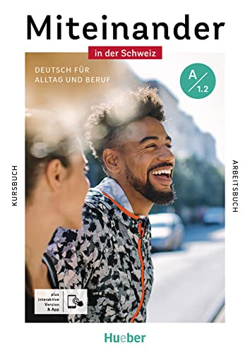 Miteinander in der Schweiz – Deutsch für Alltag und Beruf A1.2: Deutsch als Zweitsprache / Kurs- und Arbeitsbuch plus interaktive Version Miteinander in der Schweiz – Deutsch für Alltag und Beruf A1.2: Deutsch als Zweitsprache / Kurs- und Arbeitsbuch plus interaktive Version