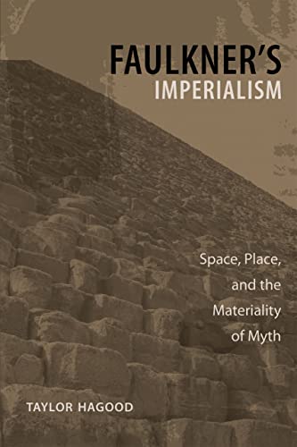 Faulkner's Imperialism: Space, Place, and the Materiality of Myth (Southern Literary Studies)