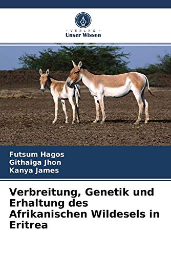 Verbreitung, Genetik und Erhaltung des Afrikanischen Wildesels in Eritrea von Verlag Unser Wissen