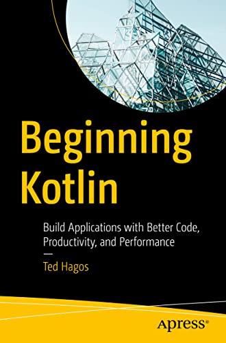 Beginning Kotlin: Build Applications with Better Code, Productivity, and Performance von Apress