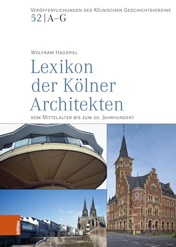 Lexikon der Kölner Architekten vom Mittelalter bis zum 20. Jahrhundert (Veröffentlichungen des Kölnischen Geschichtsvereins e.V.)