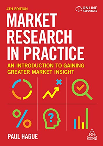Market Research in Practice: An Introduction to Gaining Greater Market Insight von Kogan Page