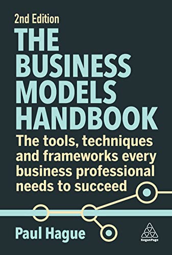 The Business Models Handbook: The Tools, Techniques and Frameworks Every Business Professional Needs to Succeed von Kogan Page