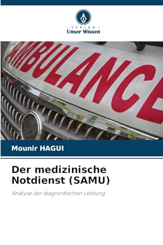 Der medizinische Notdienst (SAMU): Analyse der diagnostischen Leistung von Verlag Unser Wissen