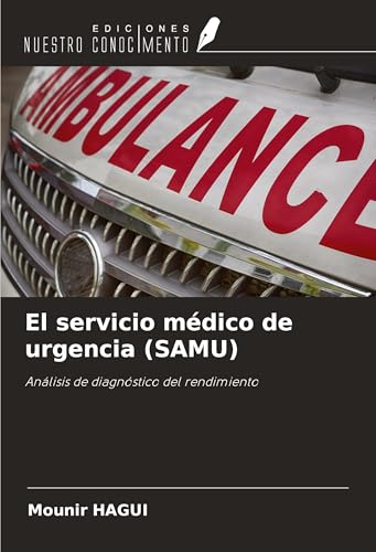 El servicio médico de urgencia (SAMU): Análisis de diagnóstico del rendimiento von Ediciones Nuestro Conocimiento