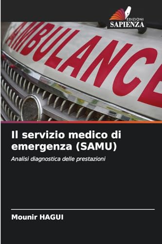 Il servizio medico di emergenza (SAMU): Analisi diagnostica delle prestazioni von Edizioni Sapienza