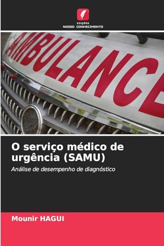 O serviço médico de urgência (SAMU): Análise de desempenho de diagnóstico von Edições Nosso Conhecimento