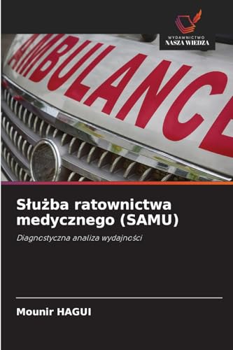 S¿u¿ba ratownictwa medycznego (SAMU): Diagnostyczna analiza wydajno¿ci von Wydawnictwo Nasza Wiedza