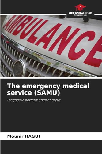 The emergency medical service (SAMU): Diagnostic performance analysis von Our Knowledge Publishing