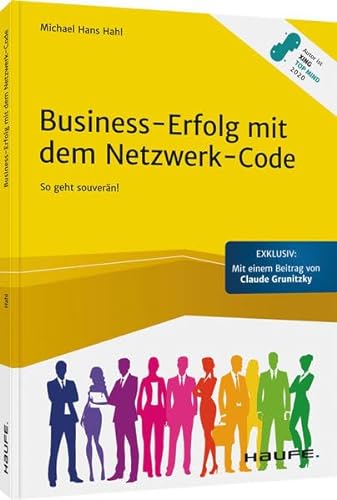 Business-Erfolg mit dem Netzwerk-Code: So geht souverän! (Haufe Fachbuch)