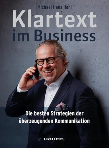 Klartext im Business: Die besten Strategien für überzeugende Kommunikation (Haufe Fachbuch)