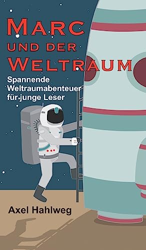 Marc und der Weltraum: Spannende Weltraumabenteuer für junge Leser von tredition