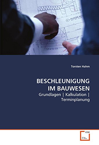 BESCHLEUNIGUNG IM BAUWESEN: Grundlagen | Kalkulation | Terminplanung von VDM Verlag Dr. Müller