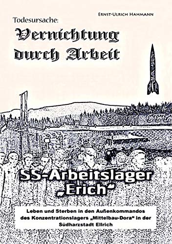 Todesursache - Vernichtung durch Arbeit: SS-Arbeitslager Erich / Gedenkort Ellrich Juliushütte von Books on Demand