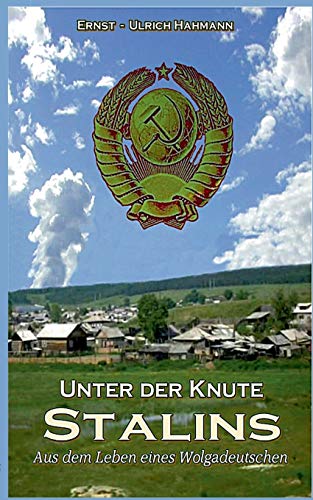 Unter der Knute Stalins: Aus dem Leben eines Wolgadeutschen