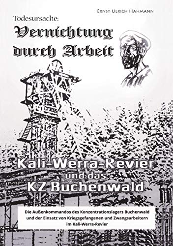 Vernichtung durch Arbeit: Kali-Werra-Revier und das KZ Buchenwald von Books on Demand