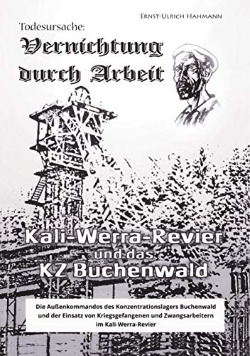 Vernichtung durch Arbeit: Kali-Werra-Revier und das KZ Buchenwald