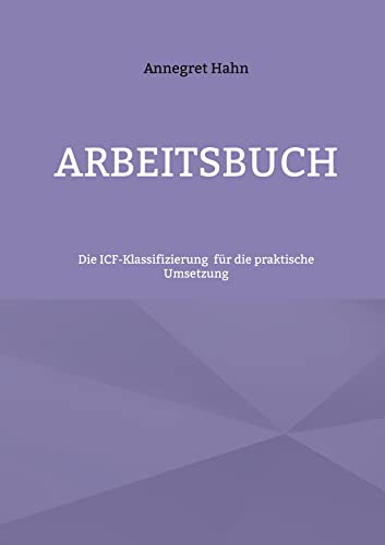 Grundlagen der ICF-Klassifizierung: Arbeitsbuch für die praktische Umsetzung (Arbeiten mit der ICF-Klassfikation)