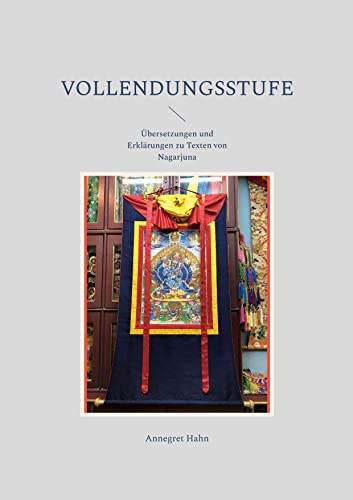 Vollendungsstufe: Übersetzungen und Erklärungen zu Texten von Nagarjuna von Books on Demand