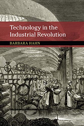 Technology in the Industrial Revolution (New Approaches to the History of Science and Medicine)
