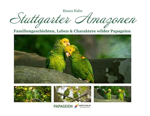 Stuttgarter Amazonen: Familengeschichten, Leben & Charaktere wilder Papageien