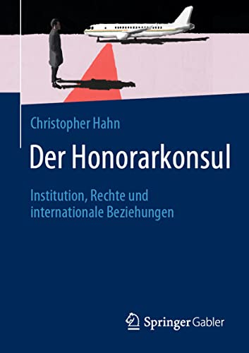 Der Honorarkonsul: Institution, Rechte und internationale Beziehungen von Springer Gabler