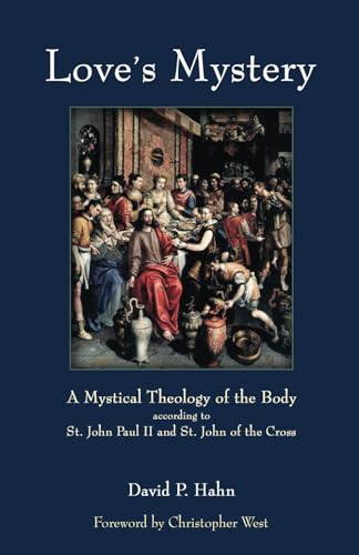 Love's Mystery: A Mystical Theology of the Body according to St. John Paul II and St. John of the Cross