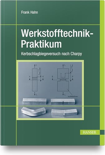 Werkstofftechnik-Praktikum: Kerbschlagbiegeversuch nach Charpy von Carl Hanser Verlag GmbH & Co. KG