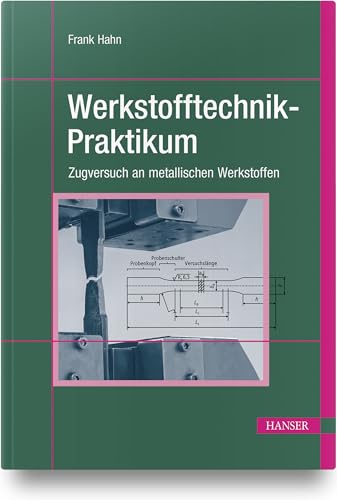 Werkstofftechnik-Praktikum: Zugversuch an metallischen Werkstoffen Werkstofftechnik-Praktikum: Zugversuch an metallischen Werkstoffen von Carl Hanser Verlag GmbH & Co. KG