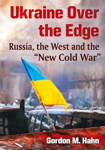 Ukraine Over the Edge: Russia, the West and the "New Cold War" von McFarland