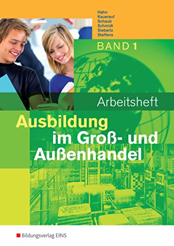 Ausbildung im Groß- und Außenhandel: Ausgabe nach Ausbildungsjahren / 1. Ausbildungsjahr: Arbeitsheft
