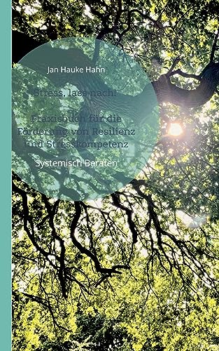 Stress, lass nach!: Praxisbuch für die Förderung von Resilienz und Stresskompetenz von Books on Demand