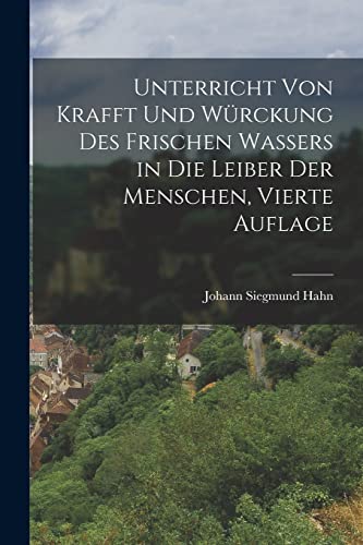 Unterricht von Krafft und Würckung des frischen Wassers in die Leiber der Menschen, Vierte Auflage