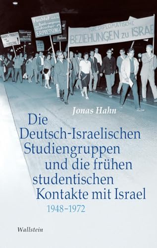 Die Deutsch-Israelischen Studiengruppen und die frühen studentischen Kontakte mit Israel 1948-1972 (Israel-Studien. Kultur – Geschichte – Politik) von Wallstein Verlag