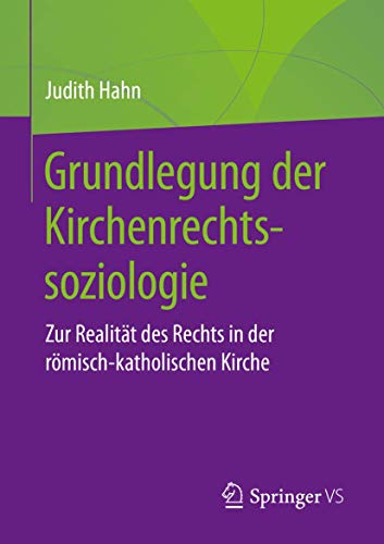 Grundlegung der Kirchenrechtssoziologie: Zur Realität des Rechts in der römisch-katholischen Kirche von Springer VS