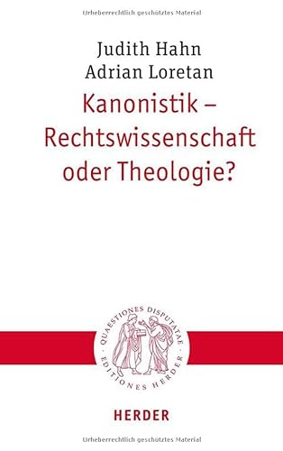 Kanonistik – Rechtswissenschaft oder Theologie? (Quaestiones disputatae)