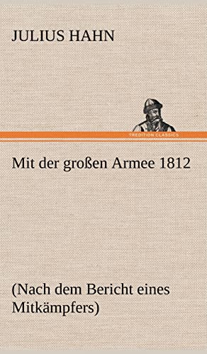 Mit der großen Armee 1812: (Nach dem Bericht eines Mitkämpfers)