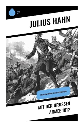 Mit der großen Armee 1812: Nach dem Bericht eines Mitkämpfers von Sharp Ink