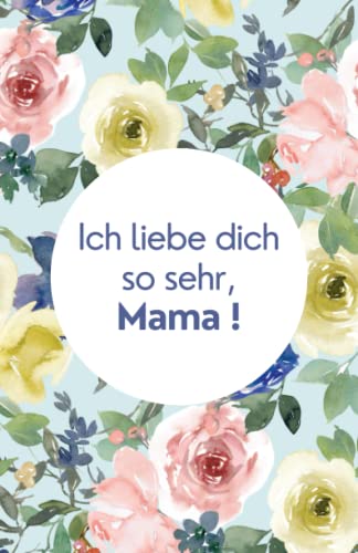 Ich liebe dich so sehr, Mama!: Wunderschönes Andenken zum Ausfüllen und Verschenken am Muttertag, zum Geburtstag, an Weihnachten oder einfach nur so. ... für die Mama von Tochter und Sohn