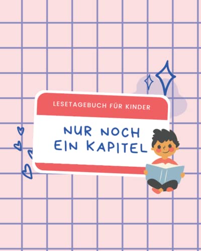 Nur noch ein Kapitel: Lesetagebuch für Kinder