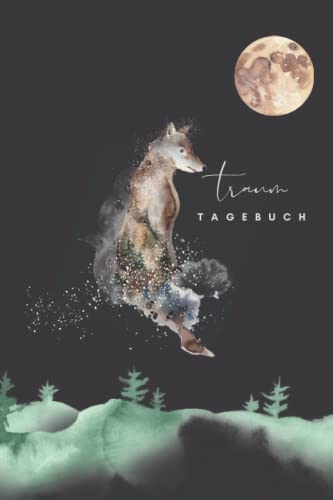 Traumtagebuch (Wolf): Notizbuch für luzide Träume, Klarträume, Tagträume, und Albträume - leicht auszufüllen mit Eintragshilfen, persönliche ... mit Reflexion, Achtsamkeit und etwas Zeit von Independently published