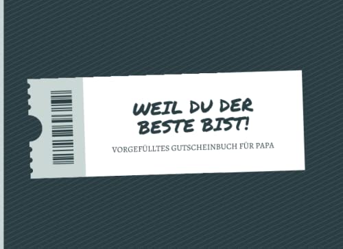 Weil Du Der Beste Bist! - Vorgefülltes Gutscheinbuch Für Papa: Vorgefüllte Gutscheine zum verschenken für besondere Anlässe oder einfach nur so, geeignet für Männer allen Alters Weil Du Der Beste Bist! - Vorgefülltes Gutscheinbuch Für Papa: Vorgefüllte Gutscheine zum verschenken für besondere Anlässe oder einfach nur so, geeignet für Männer allen Alters